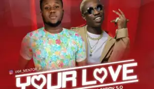 Mentor A - Your Love Ft. Zlatan Ibile